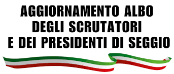 Aggiornamento albi delle persone idonee allufficio di scrutatore e di presidente di seggio elettorale